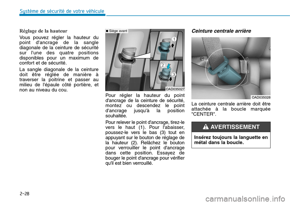 Hyundai Elantra 2017 Manuel du propriétaire (in French) 2-28
Système de sécurité de votre véhicule
Réglage de la hauteur
Vo u s p o u v e z r é g l e r l a h a u t e u r d u
point dancrage de la sangle
diagonale de la ceinture de Hyundai Elantra 2017 Manuel du propriétaire (in French) 2-28
Système de sécurité de votre véhicule
Réglage de la hauteur
Vo u s p o u v e z r é g l e r l a h a u t e u r d u
point dancrage de la sangle
diagonale de la ceinture de