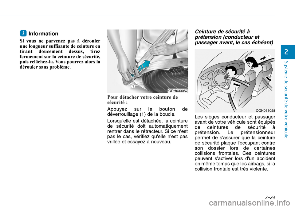 Hyundai Elantra 2017 Manuel du propriétaire (in French) 2-29
Système de sécurité de votre véhicule
2
Information
Si vous ne parvenez pas à dérouler
une longueur suffisante de ceinture en
tirant doucement dessus, tirez
fermement sur la ceint Hyundai Elantra 2017 Manuel du propriétaire (in French) 2-29
Système de sécurité de votre véhicule
2
Information
Si vous ne parvenez pas à dérouler
une longueur suffisante de ceinture en
tirant doucement dessus, tirez
fermement sur la ceint