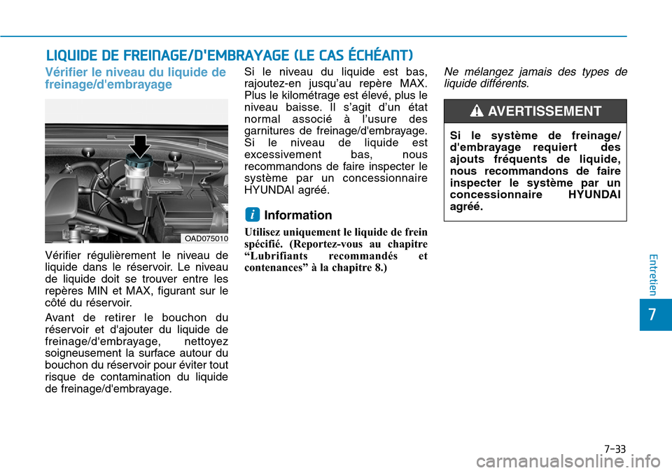 Hyundai Elantra 2017 Manuel du propriétaire (in French) 7-33
7
Entretien
LIQUIDE DE FREINAGE/DEMBRAYAGE (LE CAS ÉCHÉANT)
Vérifier le niveau du liquide de
freinage/dembrayage
Vérifier régulièrement le niveau de
liquide dans le réservoir. Le Hyundai Elantra 2017 Manuel du propriétaire (in French) 7-33
7
Entretien
LIQUIDE DE FREINAGE/DEMBRAYAGE (LE CAS ÉCHÉANT)
Vérifier le niveau du liquide de
freinage/dembrayage
Vérifier régulièrement le niveau de
liquide dans le réservoir. Le