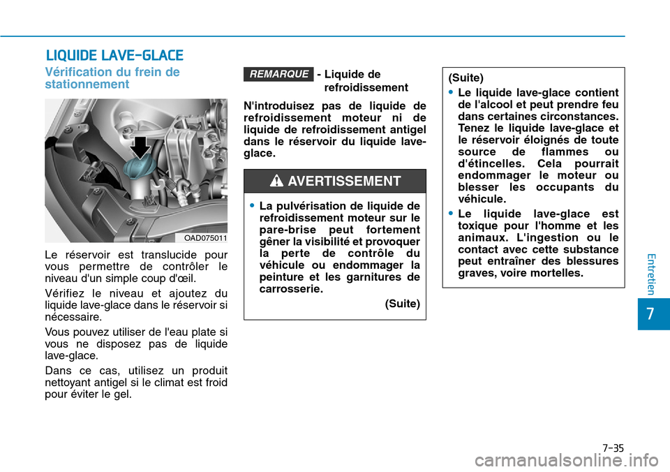 Hyundai Elantra 2017 Manuel du propriétaire (in French) 7-35
7
Entretien
LIQUIDE LAVE-GLACE
Vérification du frein de
stationnement
Le réservoir est translucide pour
vous permettre de contrôler le
niveau dun simple coup dœil.
Vérifiez le ni Hyundai Elantra 2017 Manuel du propriétaire (in French) 7-35
7
Entretien
LIQUIDE LAVE-GLACE
Vérification du frein de
stationnement
Le réservoir est translucide pour
vous permettre de contrôler le
niveau dun simple coup dœil.
Vérifiez le ni