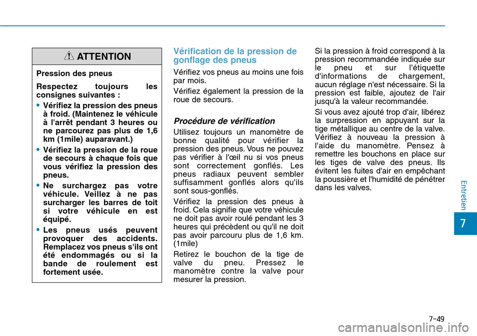 Hyundai Elantra 2017 Manuel du propriétaire (in French) 7-49
7
Entretien
Vérification de la pression de
gonflage des pneus
Vérifiez vos pneus au moins une fois
par mois.
Vérifiez également la pression de la
roue de secours.
Procédure de vérific Hyundai Elantra 2017 Manuel du propriétaire (in French) 7-49
7
Entretien
Vérification de la pression de
gonflage des pneus
Vérifiez vos pneus au moins une fois
par mois.
Vérifiez également la pression de la
roue de secours.
Procédure de vérific