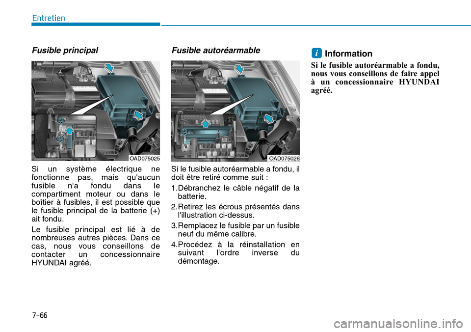 Hyundai Elantra 2017 Manuel du propriétaire (in French) 7-66
Entretien
Fusible principal
Si un système électrique ne
fonctionne pas, mais quaucun
fusible na fondu dans le
compartiment moteur ou dans le
boîtier à fusibles, il est Hyundai Elantra 2017 Manuel du propriétaire (in French) 7-66
Entretien
Fusible principal
Si un système électrique ne
fonctionne pas, mais quaucun
fusible na fondu dans le
compartiment moteur ou dans le
boîtier à fusibles, il est