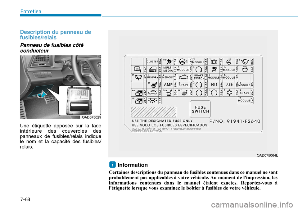 Hyundai Elantra 2017 Manuel du propriétaire (in French) 7-68
Entretien
Description du panneau de
fusibles/relais
Panneau de fusibles côté
conducteur
Une étiquette apposée sur la face
intérieure des couvercles des
panneaux de fusibles/re Hyundai Elantra 2017 Manuel du propriétaire (in French) 7-68
Entretien
Description du panneau de
fusibles/relais
Panneau de fusibles côté
conducteur
Une étiquette apposée sur la face
intérieure des couvercles des
panneaux de fusibles/re