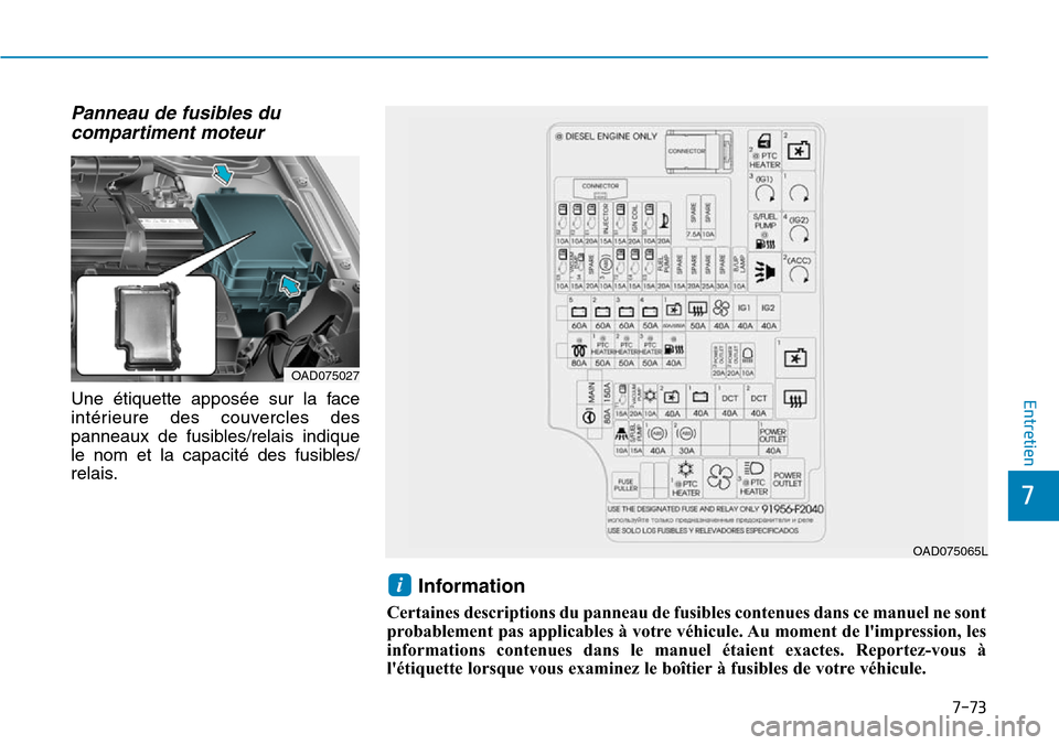 Hyundai Elantra 2017 Manuel du propriétaire (in French) 7-73
7
Entretien
Panneau de fusibles du
compartiment moteur
Une étiquette apposée sur la face
intérieure des couvercles des
panneaux de fusibles/relais indique
le nom et la capac Hyundai Elantra 2017 Manuel du propriétaire (in French) 7-73
7
Entretien
Panneau de fusibles du
compartiment moteur
Une étiquette apposée sur la face
intérieure des couvercles des
panneaux de fusibles/relais indique
le nom et la capac