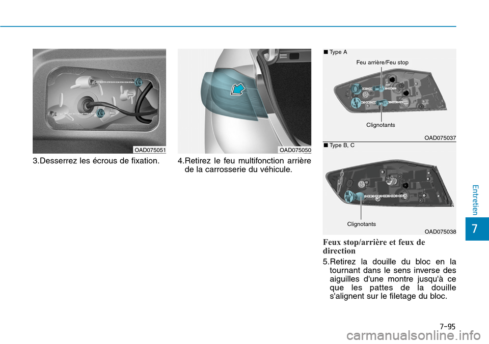 Hyundai Elantra 2017 Manuel du propriétaire (in French) 7-95
7
Entretien
3.Desserrez les écrous de fixation. 4.Retirez le feu multifonction arrière
de la carrosserie du véhicule.
Feux stop/arrière et feux de
direction
5.Retirez la douille du bl Hyundai Elantra 2017 Manuel du propriétaire (in French) 7-95
7
Entretien
3.Desserrez les écrous de fixation. 4.Retirez le feu multifonction arrière
de la carrosserie du véhicule.
Feux stop/arrière et feux de
direction
5.Retirez la douille du bl
