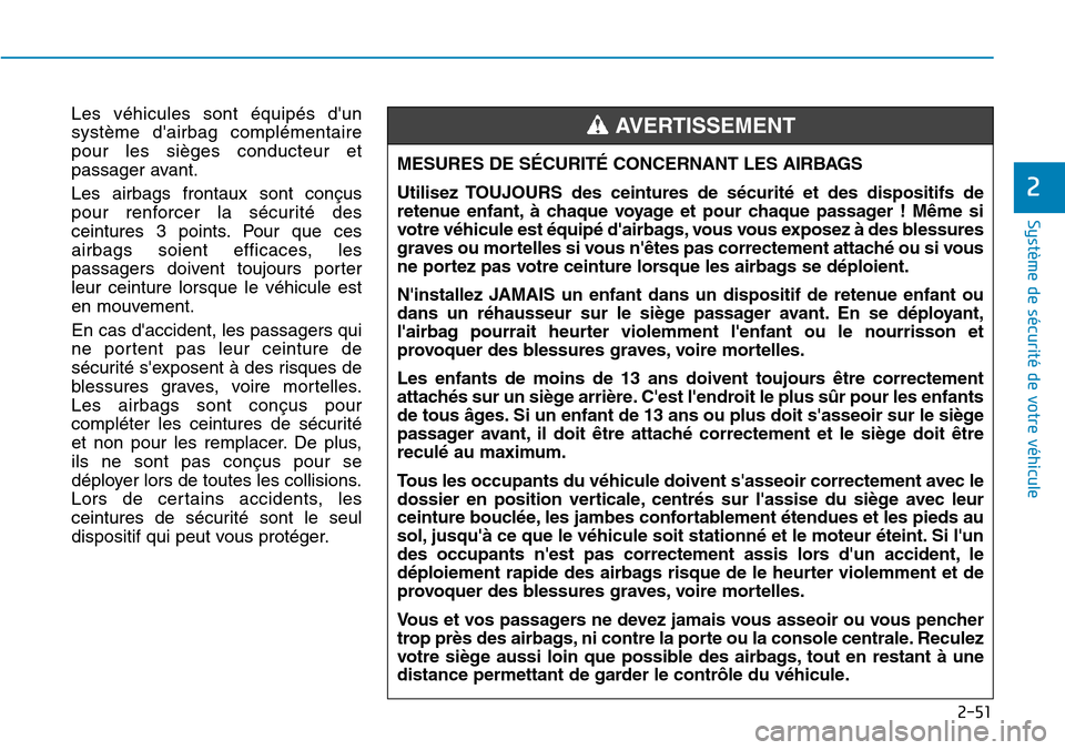 Hyundai Elantra 2017 Manuel du propriétaire (in French) 2-51
Système de sécurité de votre véhicule
2
Les véhicules sont équipés dun
système dairbag complémentaire
pour les sièges conducteur et
passager avant.
Les airbags frontaux Hyundai Elantra 2017 Manuel du propriétaire (in French) 2-51
Système de sécurité de votre véhicule
2
Les véhicules sont équipés dun
système dairbag complémentaire
pour les sièges conducteur et
passager avant.
Les airbags frontaux