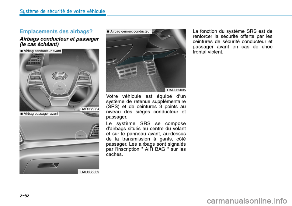 Hyundai Elantra 2017 Manuel du propriétaire (in French) 2-52
Système de sécurité de votre véhicule
Emplacements des airbags?
Airbags conducteur et passager
(le cas échéant)
Vo t r e v é h i c u l e e s t é q u i p é d u n
système de Hyundai Elantra 2017 Manuel du propriétaire (in French) 2-52
Système de sécurité de votre véhicule
Emplacements des airbags?
Airbags conducteur et passager
(le cas échéant)
Vo t r e v é h i c u l e e s t é q u i p é d u n
système de