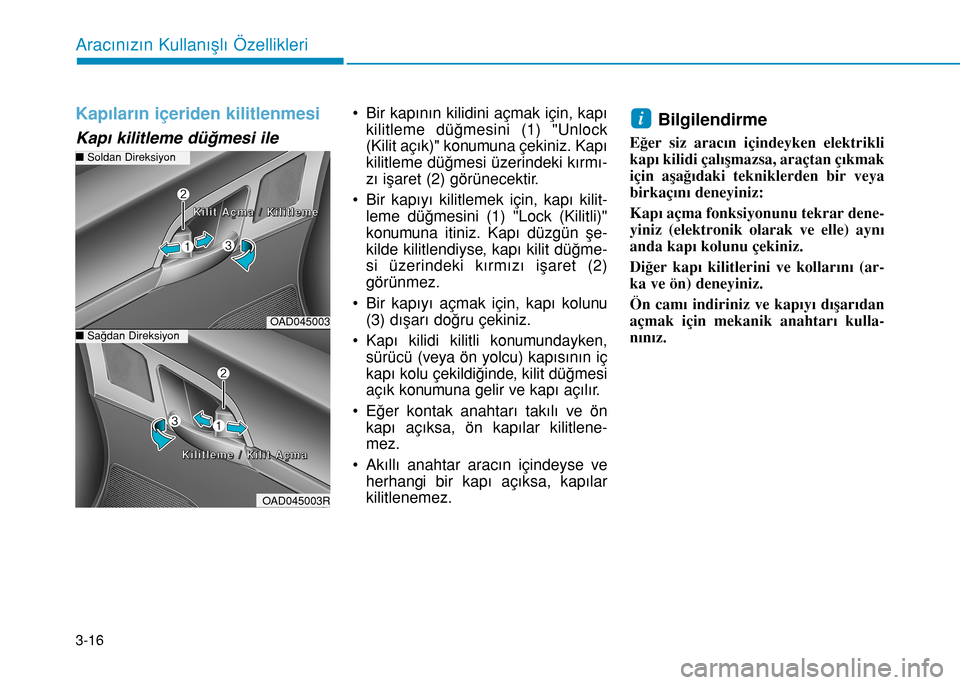 Hyundai Elantra 2017 Kullanım Kılavuzu (in Turkish) 3-16
Aracınızın Kullanışlı Özellikleri
Kapıların içeriden kilitlenmesi
Kapı kilitleme düğmesi ile
• Bir kapının kilidini açmak için, kapı
kilitleme düğmesini (1) "Unlock
(Kilit a Hyundai Elantra 2017 Kullanım Kılavuzu (in Turkish) 3-16
Aracınızın Kullanışlı Özellikleri
Kapıların içeriden kilitlenmesi
Kapı kilitleme düğmesi ile
• Bir kapının kilidini açmak için, kapı
kilitleme düğmesini (1) "Unlock
(Kilit a