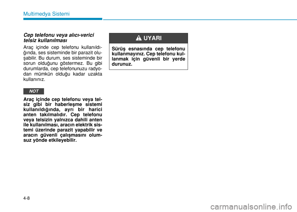 Hyundai Elantra 2017 Kullanım Kılavuzu (in Turkish) 4-8
Multimedya Sistemi
Cep telefonu veya alıcı-verici
telsiz kullanılması
Araç içinde cep telefonu kullanıldı-
ğında, ses sisteminde bir parazit olu-
şabilir. Bu durum, ses sisteminde bir
s Hyundai Elantra 2017 Kullanım Kılavuzu (in Turkish) 4-8
Multimedya Sistemi
Cep telefonu veya alıcı-verici
telsiz kullanılması
Araç içinde cep telefonu kullanıldı-
ğında, ses sisteminde bir parazit olu-
şabilir. Bu durum, ses sisteminde bir
s