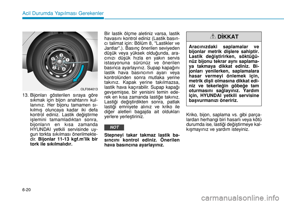 Hyundai Elantra 2017 Kullanım Kılavuzu (in Turkish) 6-20
Acil Durumda Yapılması Gerekenler
13. Bijonları gösterilen sıraya göre
sıkmak için bijon anahtarını kul-
lanınız. Her bijonu tamamen sı-
kılmış oluncaya kadar iki defa
kontrol edi Hyundai Elantra 2017 Kullanım Kılavuzu (in Turkish) 6-20
Acil Durumda Yapılması Gerekenler
13. Bijonları gösterilen sıraya göre
sıkmak için bijon anahtarını kul-
lanınız. Her bijonu tamamen sı-
kılmış oluncaya kadar iki defa
kontrol edi