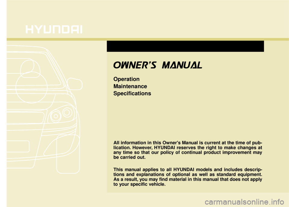 Hyundai Elantra 2016  Owners Manual All information in this Owners Manual is current at the time of pub-
lication. However, HYUNDAI reserves the right to make changes at
any time so that our policy of continual product improvement may
