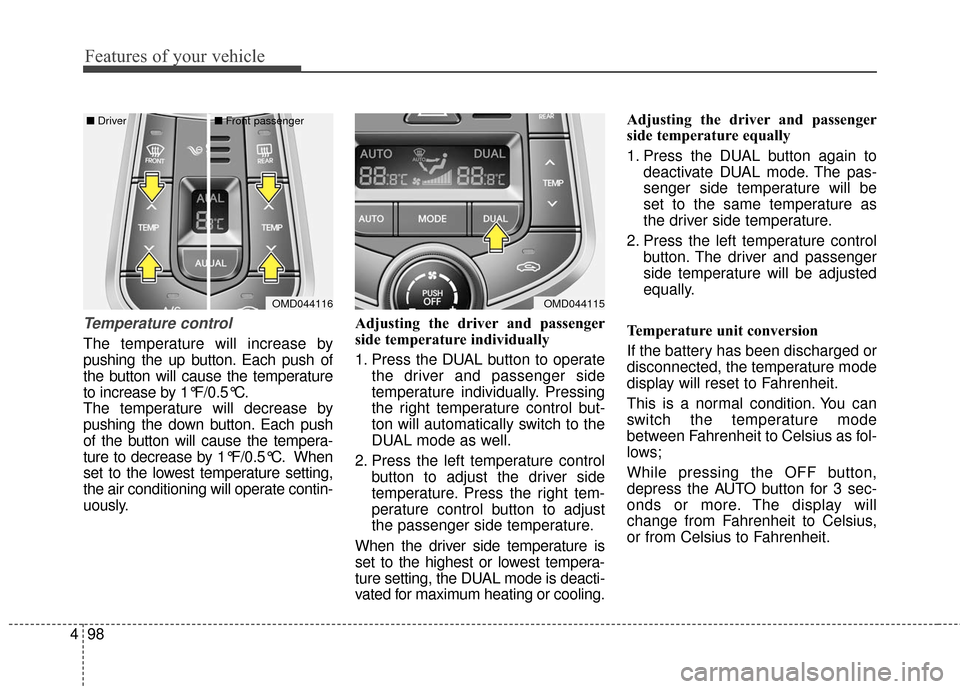 Hyundai Elantra 2016  Owners Manual Features of your vehicle
98
4
Temperature control
The temperature will increase by
pushing the up button. Each push of
the button will cause the temperature
to increase by 1°F/0.5°C.
The temperature