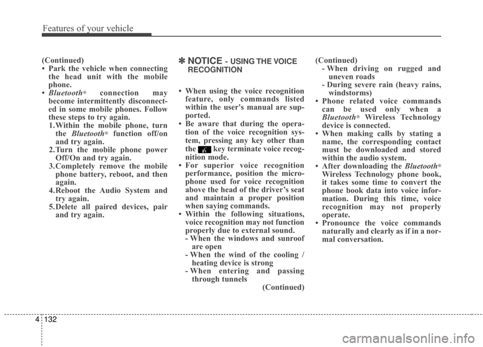 Hyundai Elantra 2016  Owners Manual Features of your vehicle
132
4
(Continued)
• Park the vehicle when connecting
the head unit with the mobile
phone.
• Bluetooth
®connection may
become intermittently disconnect-
ed in some mobile 