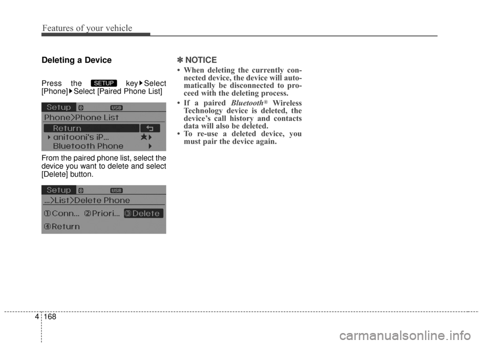 Hyundai Elantra 2016  Owners Manual Features of your vehicle
168
4
Deleting a Device
Press the  key Select
[Phone] Select [Paired Phone List]
From the paired phone list, select the
device you want to delete and select
[Delete] button.
