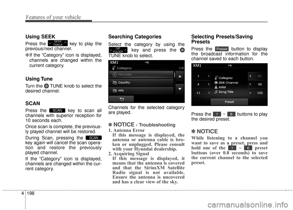 Hyundai Elantra 2016  Owners Manual Features of your vehicle
198
4
Using SEEK
Press the  key to play the
previous/next channel.
❈ If the “Category” icon is displayed,
channels are changed within the
current category.
Using Tune
Tu