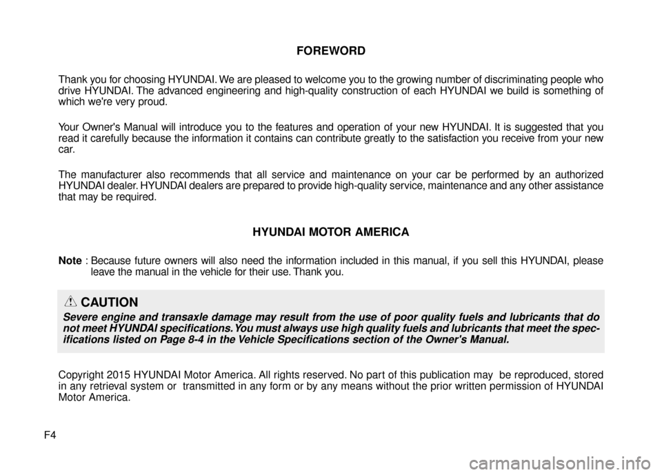 Hyundai Elantra 2016 Owners Manual F4
FOREWORD
Thank you for choosing HYUNDAI. We are pleased to welcome you to the growing number of discriminating people who
drive HYUNDAI. The advanced engineering and high-quality construction of ea Hyundai Elantra 2016 Owners Manual F4
FOREWORD
Thank you for choosing HYUNDAI. We are pleased to welcome you to the growing number of discriminating people who
drive HYUNDAI. The advanced engineering and high-quality construction of ea