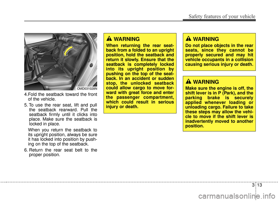 Hyundai Elantra 2016 Owners Guide Safety features of your vehicle
313
4.Fold the seatback toward the frontof the vehicle.
5. To use the rear seat, lift and pull the seatback rearward. Pull the
seatback firmly until it clicks into
plac Hyundai Elantra 2016 Owners Guide Safety features of your vehicle
313
4.Fold the seatback toward the frontof the vehicle.
5. To use the rear seat, lift and pull the seatback rearward. Pull the
seatback firmly until it clicks into
plac