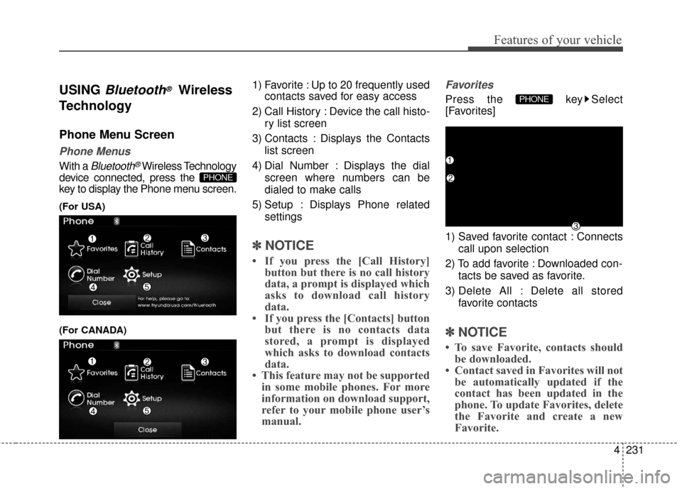 Hyundai Elantra 2016 Owners Manual 4231
Features of your vehicle
USING Bluetooth®Wireless
Technology
Phone Menu Screen
Phone Menus
With a Bluetooth®Wireless Technology
device connected, press the
key to display the Phone menu screen Hyundai Elantra 2016 Owners Manual 4231
Features of your vehicle
USING Bluetooth®Wireless
Technology
Phone Menu Screen
Phone Menus
With a Bluetooth®Wireless Technology
device connected, press the
key to display the Phone menu screen