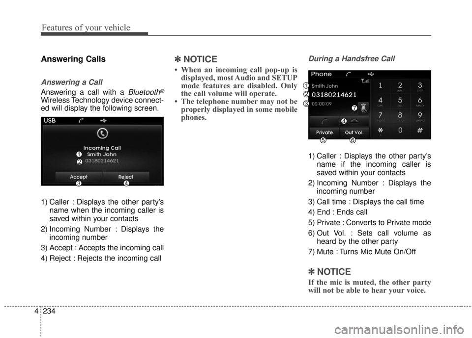 Hyundai Elantra 2016 Owners Manual Features of your vehicle
234
4
Answering Calls
Answering a Call
Answering a call with a Bluetooth®
Wireless Technology device connect-
ed will display the following screen.
1) Caller : Displays the o Hyundai Elantra 2016 Owners Manual Features of your vehicle
234
4
Answering Calls
Answering a Call
Answering a call with a Bluetooth®
Wireless Technology device connect-
ed will display the following screen.
1) Caller : Displays the o