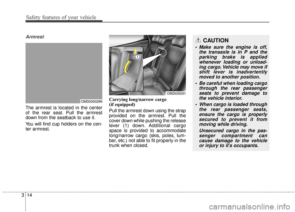 Hyundai Elantra 2016  Owners Manual Safety features of your vehicle
14
3
Armrest
The armrest is located in the center
of the rear seat. Pull the armrest
down from the seatback to use it.
You will find cup holders on the cen-
ter armrest