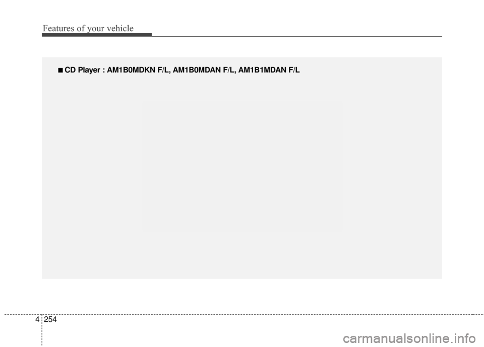 Hyundai Elantra 2016  Owners Manual Features of your vehicle
254
4
■
■  
 CD Player : AM1B0MDKN F/L, AM1B0MDAN F/L, AM1B1MDAN F/L 