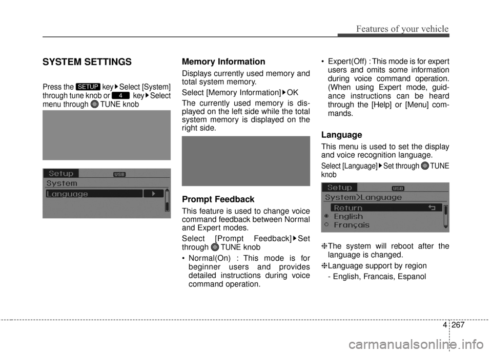 Hyundai Elantra 2016  Owners Manual 4267
Features of your vehicle
SYSTEM SETTINGS
Press the  key Select [System]
through tune knob or  key Select
menu through  TUNE knob
Memory Information
Displays currently used memory and
total system