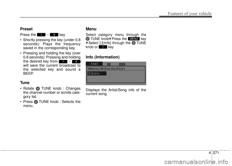 Hyundai Elantra 2016  Owners Manual 4271
Features of your vehicle
Preset
Press the ~ key 
 Shortly pressing the key (under 0.8seconds): Plays the frequency
saved in the corresponding key.
 Pressing and holding the key (over 0.8 seconds)