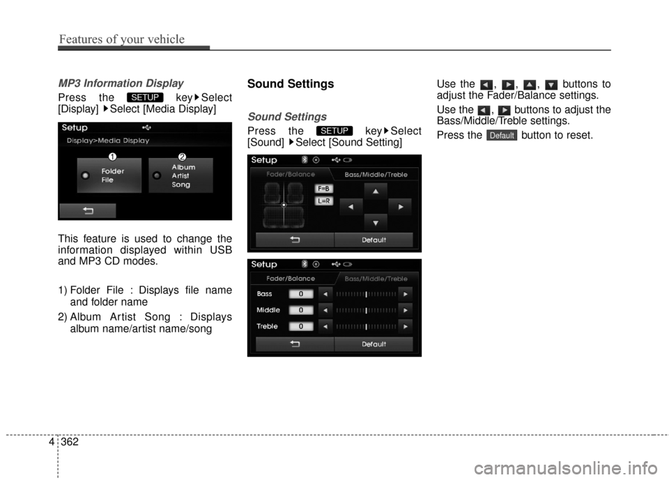 Hyundai Elantra 2016  Owners Manual MP3 Information Display
Press the  key Select
[Display]  Select [Media Display]
This feature is used to change the
information displayed within USB
and MP3 CD modes.
1) Folder File : Displays file nam