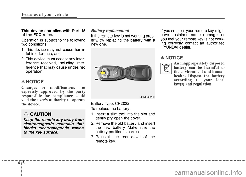 Hyundai Elantra 2016 Owners Manual Features of your vehicle
64
This device complies with Part 15
of the FCC rules.
Operation is subject to the following
two conditions:
1. This device may not cause harm-ful interference, and
2. This de