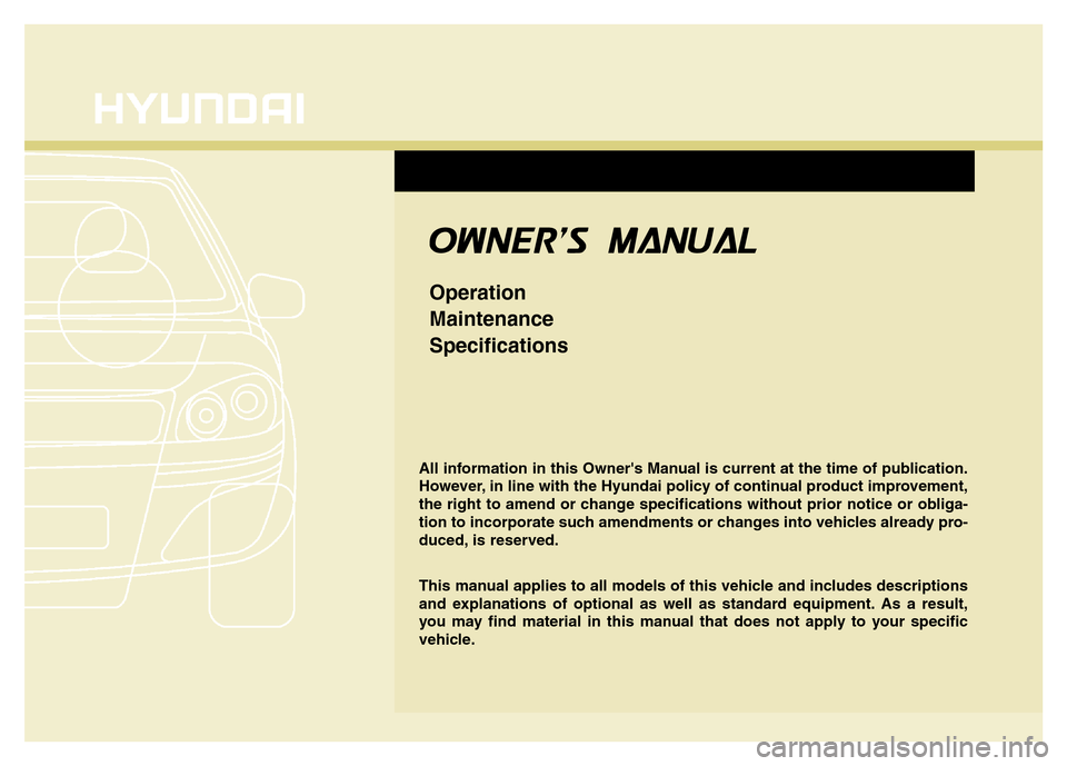 Hyundai Elantra 2016 Owners Manual - RHD (UK. Australia) All information in this Owners Manual is current at the time of publication.
However, in line with the Hyundai policy of continual product improvement,
the right to amend or change specifications wit Hyundai Elantra 2016 Owners Manual - RHD (UK. Australia) All information in this Owners Manual is current at the time of publication.
However, in line with the Hyundai policy of continual product improvement,
the right to amend or change specifications wit