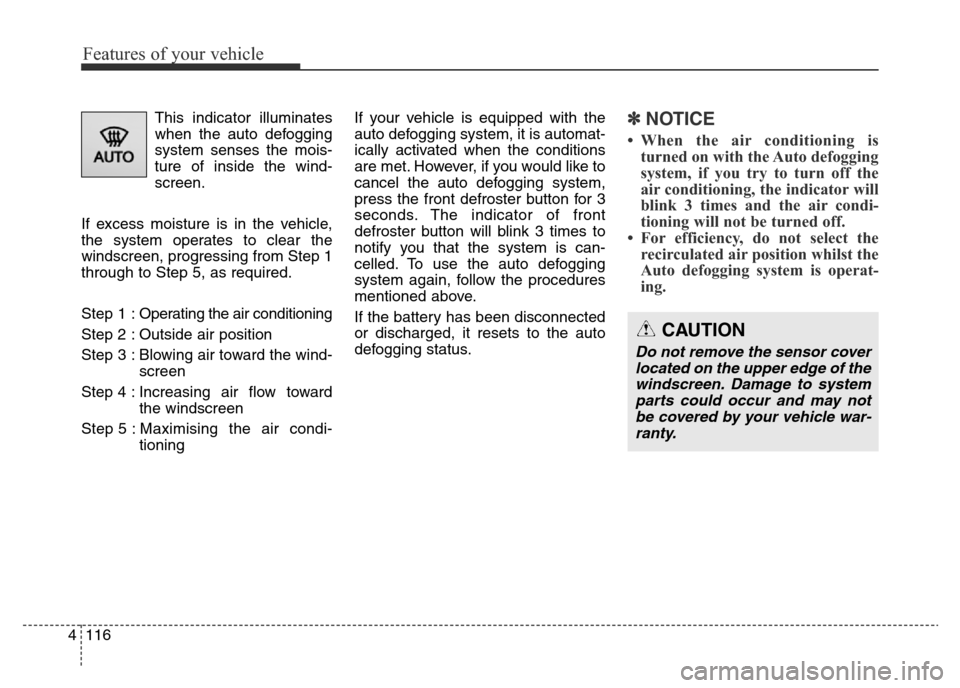 Hyundai Elantra 2016 Owners Manual - RHD (UK. Australia) Features of your vehicle
116 4
This indicator illuminates
when the auto defogging
system senses the mois-
ture of inside the wind-
screen.
If excess moisture is in the vehicle,
the system operates to Hyundai Elantra 2016 Owners Manual - RHD (UK. Australia) Features of your vehicle
116 4
This indicator illuminates
when the auto defogging
system senses the mois-
ture of inside the wind-
screen.
If excess moisture is in the vehicle,
the system operates to