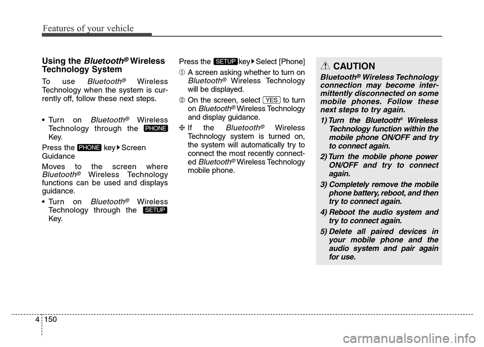 Hyundai Elantra 2016  Owners Manual - RHD (UK. Australia) Features of your vehicle
150 4
Using the Bluetooth®Wireless
Technology System
To use Bluetooth®Wireless
Technology when the system is cur-
rently off, follow these next steps.
• Turn on 
Bluetooth