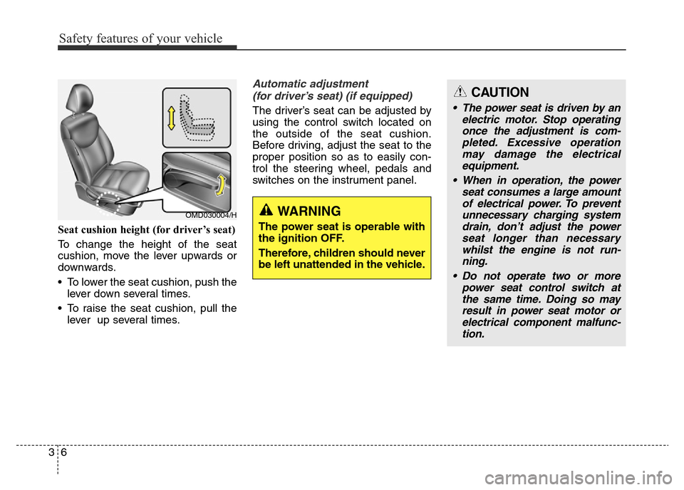 Hyundai Elantra 2016   - RHD (UK. Australia) Owners Guide Safety features of your vehicle
6 3
Seat cushion height (for driver’s seat)
To change the height of the seat
cushion, move the lever upwards or
downwards.
• To lower the seat cushion, push the
lev