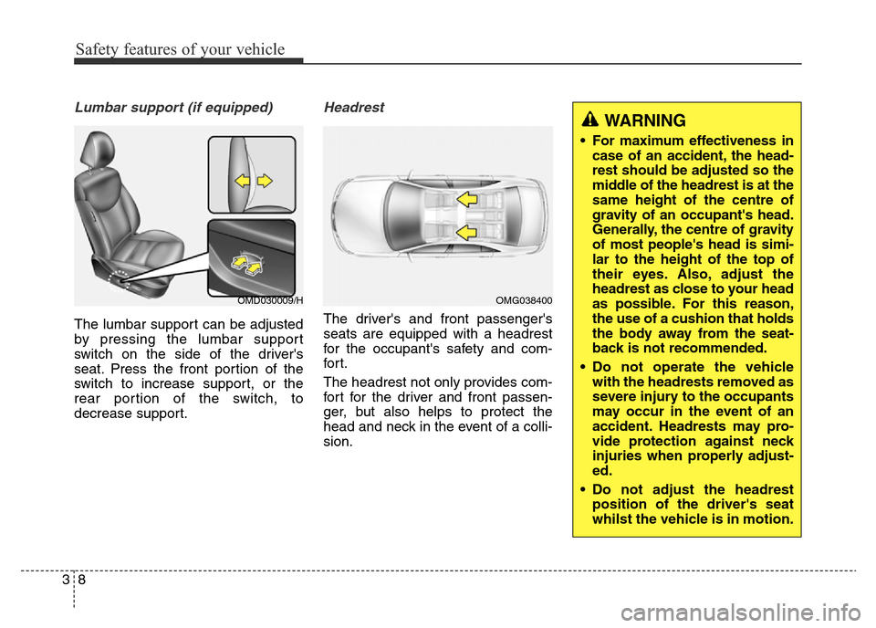 Hyundai Elantra 2016   - RHD (UK. Australia) Owners Guide Safety features of your vehicle
8 3
Lumbar support (if equipped)
The lumbar support can be adjusted
by pressing the lumbar support
switch on the side of the drivers
seat. Press the front portion of t