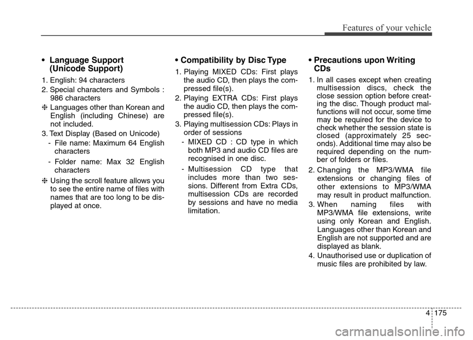 Hyundai Elantra 2016 Owners Manual - RHD (UK. Australia) 4175
Features of your vehicle
• Language Support
(Unicode Support)
1. English: 94 characters
2. Special characters and Symbols :
986 characters
❈Languages other than Korean and
English (includ Hyundai Elantra 2016 Owners Manual - RHD (UK. Australia) 4175
Features of your vehicle
• Language Support
(Unicode Support)
1. English: 94 characters
2. Special characters and Symbols :
986 characters
❈Languages other than Korean and
English (includ