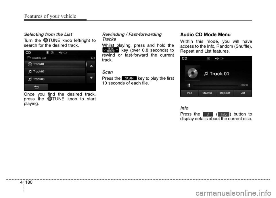 Hyundai Elantra 2016 Owners Manual - RHD (UK. Australia) Features of your vehicle
180 4
Selecting from the List
Turn the TUNE knob left/right to
search for the desired track.
Once you find the desired track,
press the TUNE knob to start
playing.
Rewinding Hyundai Elantra 2016 Owners Manual - RHD (UK. Australia) Features of your vehicle
180 4
Selecting from the List
Turn the TUNE knob left/right to
search for the desired track.
Once you find the desired track,
press the TUNE knob to start
playing.
Rewinding