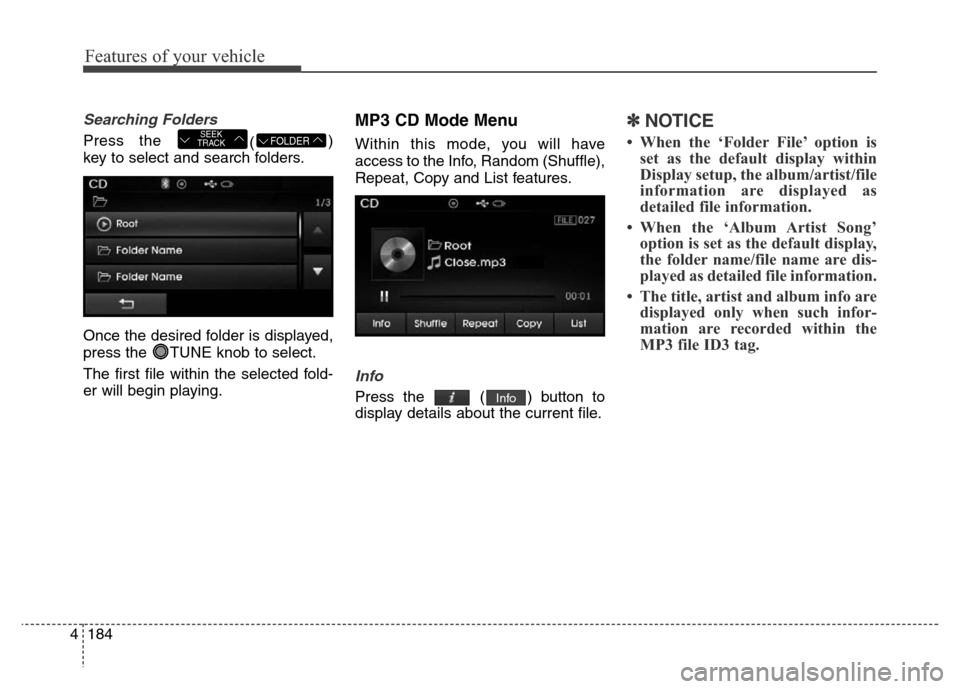 Hyundai Elantra 2016 Owners Manual - RHD (UK. Australia) Features of your vehicle
184 4
Searching Folders
Press the
()
key to select and search folders.
Once the desired folder is displayed,
press the TUNE knob to select.
The first file within the selecte Hyundai Elantra 2016 Owners Manual - RHD (UK. Australia) Features of your vehicle
184 4
Searching Folders
Press the
()
key to select and search folders.
Once the desired folder is displayed,
press the TUNE knob to select.
The first file within the selecte