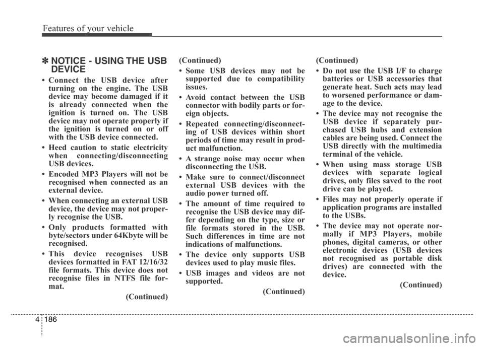 Hyundai Elantra 2016 Owners Manual - RHD (UK. Australia) Features of your vehicle
186 4
✽NOTICE - USING THE USB
DEVICE
• Connect the USB device after
turning on the engine. The USB
device may become damaged if it
is already connected when the
ignition i Hyundai Elantra 2016 Owners Manual - RHD (UK. Australia) Features of your vehicle
186 4
✽NOTICE - USING THE USB
DEVICE
• Connect the USB device after
turning on the engine. The USB
device may become damaged if it
is already connected when the
ignition i