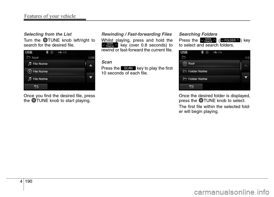 Hyundai Elantra 2016 Owners Manual - RHD (UK. Australia) Features of your vehicle
190 4
Selecting from the List
Turn the TUNE knob left/right to
search for the desired file.
Once you find the desired file, press
the TUNE knob to start playing.
Rewinding / Hyundai Elantra 2016 Owners Manual - RHD (UK. Australia) Features of your vehicle
190 4
Selecting from the List
Turn the TUNE knob left/right to
search for the desired file.
Once you find the desired file, press
the TUNE knob to start playing.
Rewinding /