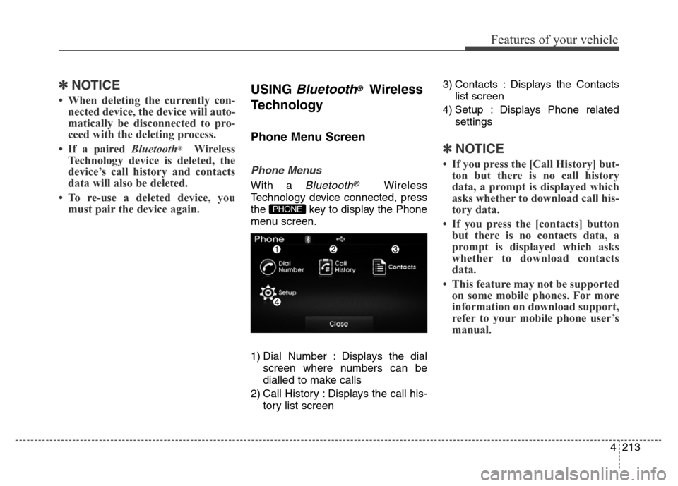 Hyundai Elantra 2016  Owners Manual - RHD (UK. Australia) 4213
Features of your vehicle
✽NOTICE
• When deleting the currently con-
nected device, the device will auto-
matically be disconnected to pro-
ceed with the deleting process.
• If a paired Blue
