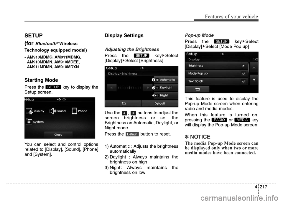 Hyundai Elantra 2016  Owners Manual - RHD (UK. Australia) 4217
Features of your vehicle
SETUP
(for 
Bluetooth®Wireless
Technologyequipped model)
- AM910MDMG, AM911MDMG,
AM910MDMN, AM910MDEE,
AM911MDMN, AM910MDXN
Starting Mode
Press the  key to display the
S