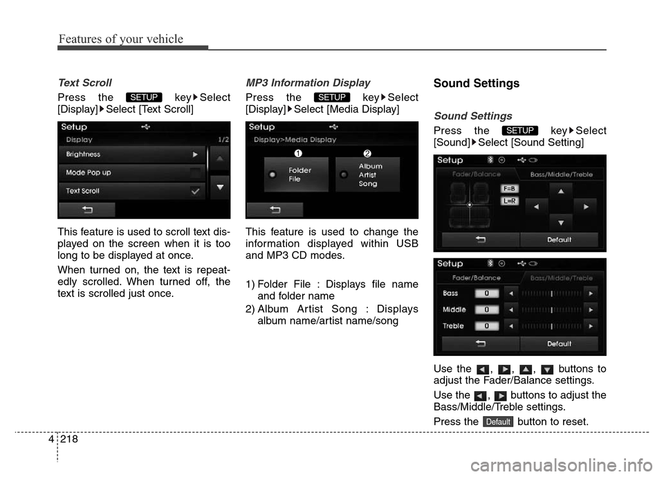 Hyundai Elantra 2016  Owners Manual - RHD (UK. Australia) Features of your vehicle
218 4
Text Scroll
Press the  key Select
[Display] Select [Text Scroll]
This feature is used to scroll text dis-
played on the screen when it is too
long to be displayed at onc