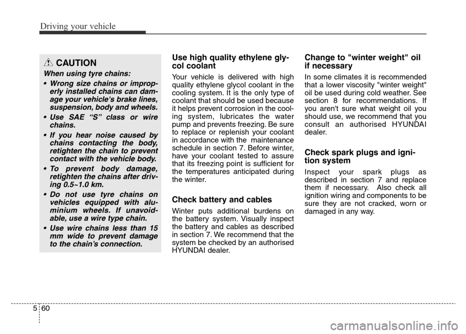 Hyundai Elantra 2016 Owners Manual - RHD (UK. Australia) Driving your vehicle
60 5
Use high quality ethylene gly-
col coolant
Your vehicle is delivered with high
quality ethylene glycol coolant in the
cooling system. It is the only type of
coolant that shou Hyundai Elantra 2016 Owners Manual - RHD (UK. Australia) Driving your vehicle
60 5
Use high quality ethylene gly-
col coolant
Your vehicle is delivered with high
quality ethylene glycol coolant in the
cooling system. It is the only type of
coolant that shou