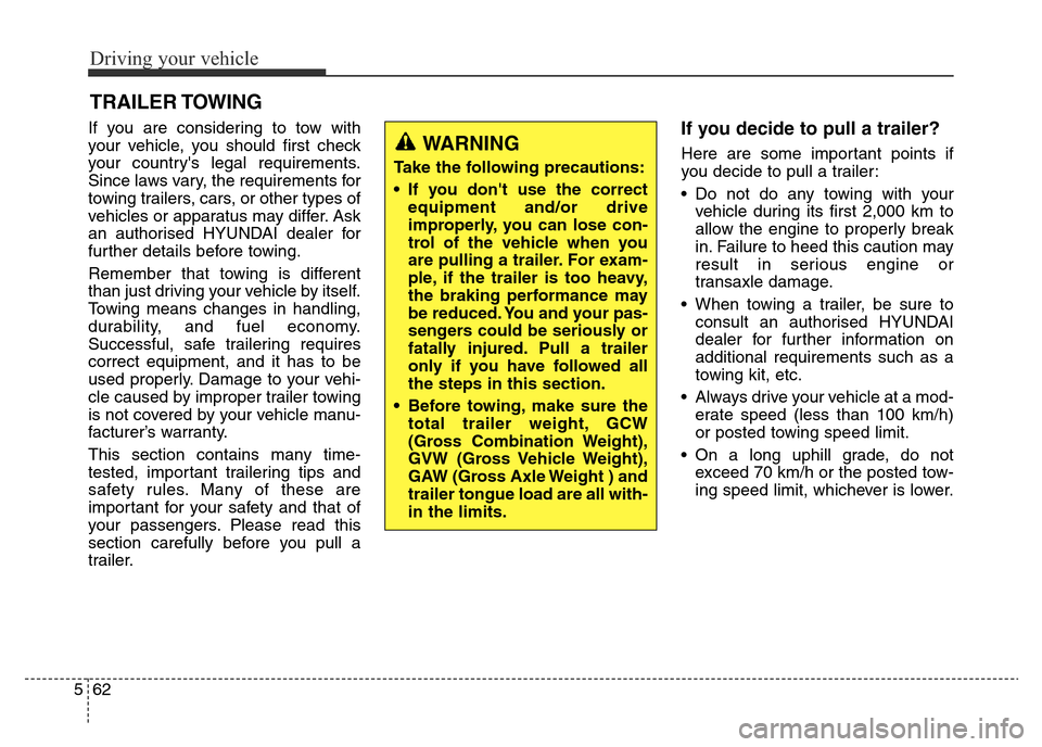 Hyundai Elantra 2016 Owners Manual - RHD (UK. Australia) Driving your vehicle
62 5
If you are considering to tow with
your vehicle, you should first check
your countrys legal requirements.
Since laws vary, the requirements for
towing trailers, cars, or oth Hyundai Elantra 2016 Owners Manual - RHD (UK. Australia) Driving your vehicle
62 5
If you are considering to tow with
your vehicle, you should first check
your countrys legal requirements.
Since laws vary, the requirements for
towing trailers, cars, or oth