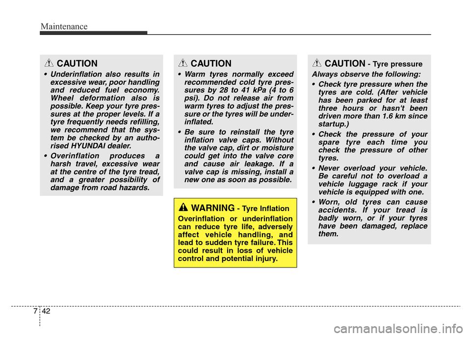Hyundai Elantra 2016 Owners Manual - RHD (UK. Australia) Maintenance
42 7
WARNING- Tyre Inflation
Overinflation or underinflation
can reduce tyre life, adversely
affect vehicle handling, and
lead to sudden tyre failure. This
could result in loss of vehicle
Hyundai Elantra 2016 Owners Manual - RHD (UK. Australia) Maintenance
42 7
WARNING- Tyre Inflation
Overinflation or underinflation
can reduce tyre life, adversely
affect vehicle handling, and
lead to sudden tyre failure. This
could result in loss of vehicle
