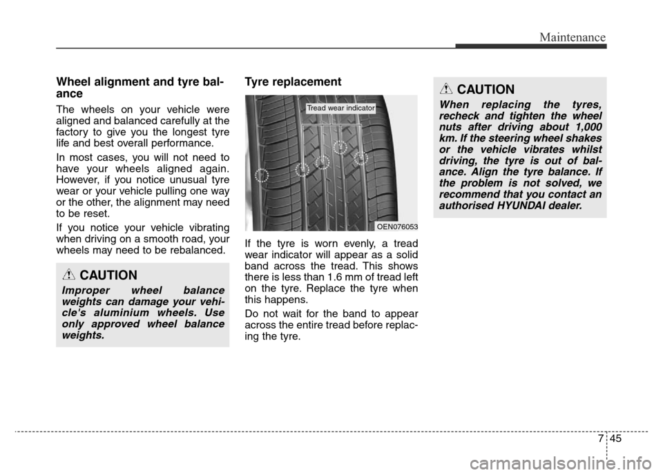 Hyundai Elantra 2016 Owners Manual - RHD (UK. Australia) 745
Maintenance
Wheel alignment and tyre bal-
ance
The wheels on your vehicle were
aligned and balanced carefully at the
factory to give you the longest tyre
life and best overall performance.
In mo Hyundai Elantra 2016 Owners Manual - RHD (UK. Australia) 745
Maintenance
Wheel alignment and tyre bal-
ance
The wheels on your vehicle were
aligned and balanced carefully at the
factory to give you the longest tyre
life and best overall performance.
In mo