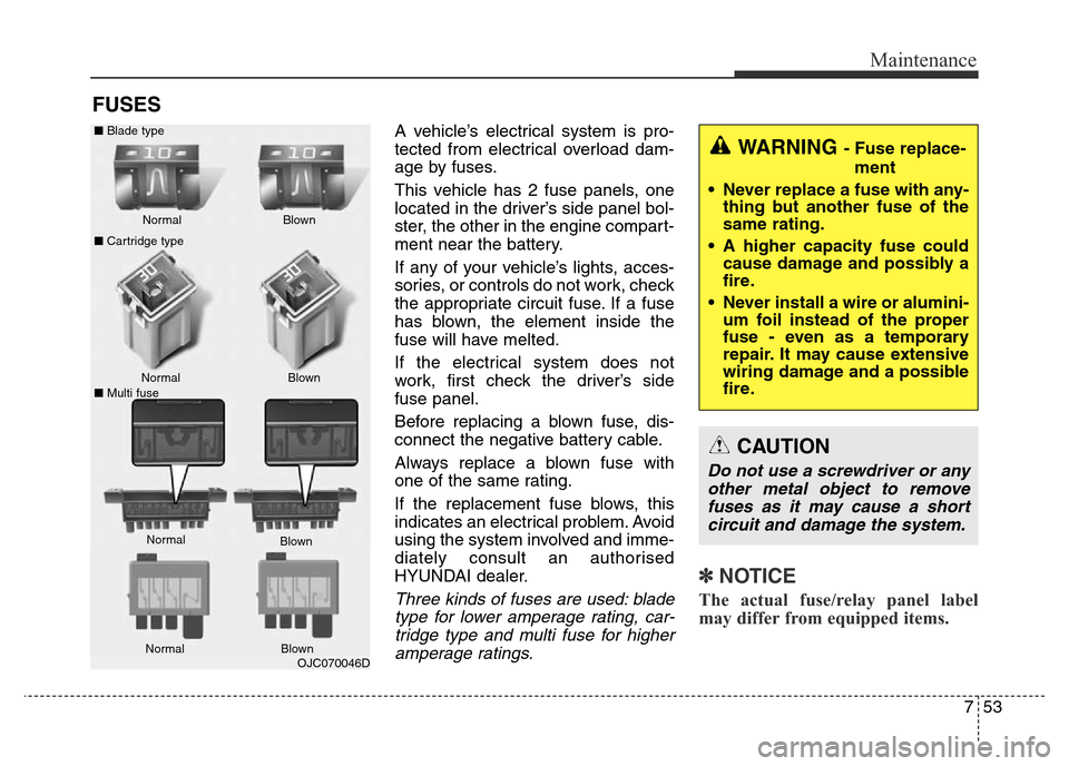 Hyundai Elantra 2016 Owners Manual - RHD (UK. Australia) 753
Maintenance
FUSES
A vehicle’s electrical system is pro-
tected from electrical overload dam-
age by fuses.
This vehicle has 2 fuse panels, one
located in the driver’s side panel bol-
ster, the Hyundai Elantra 2016 Owners Manual - RHD (UK. Australia) 753
Maintenance
FUSES
A vehicle’s electrical system is pro-
tected from electrical overload dam-
age by fuses.
This vehicle has 2 fuse panels, one
located in the driver’s side panel bol-
ster, the