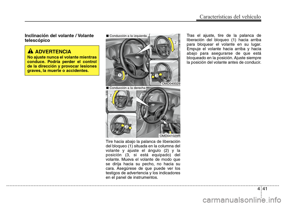 Hyundai Elantra 2016 Manual del propietario (i35) (in Spanish) 441
Características del vehículo
Inclinación del volante / Volante
telescópico
Tire hacia abajo la palanca de liberación
del bloqueo (1) situada en la columna del
volante y ajuste el ángulo (2) Hyundai Elantra 2016 Manual del propietario (i35) (in Spanish) 441
Características del vehículo
Inclinación del volante / Volante
telescópico
Tire hacia abajo la palanca de liberación
del bloqueo (1) situada en la columna del
volante y ajuste el ángulo (2)