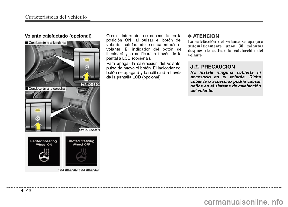 Hyundai Elantra 2016 Manual del propietario (i35) (in Spanish) Características del vehículo
42 4
Volante calefactado (opcional)Con el interruptor de encendido en la
posición ON, al pulsar el botón del
volante calefactado se calentará el
volante. El indicador Hyundai Elantra 2016 Manual del propietario (i35) (in Spanish) Características del vehículo
42 4
Volante calefactado (opcional)Con el interruptor de encendido en la
posición ON, al pulsar el botón del
volante calefactado se calentará el
volante. El indicador
