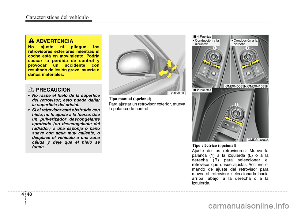 Hyundai Elantra 2016  Manual del propietario (i35) (in Spanish) Características del vehículo
48 4
Tipo manual (opcional)  
Para ajustar un retrovisor exterior, mueva
la palanca de control.
Tipo eléctrico (opcional)
Ajuste de los retrovisores: Mueva la
palanca (